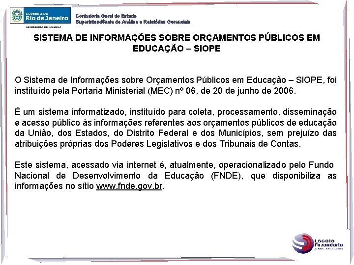 Contadoria Geral do Estado Superintendência de Análise e Relatórios Gerenciais SISTEMA DE INFORMAÇÕES SOBRE