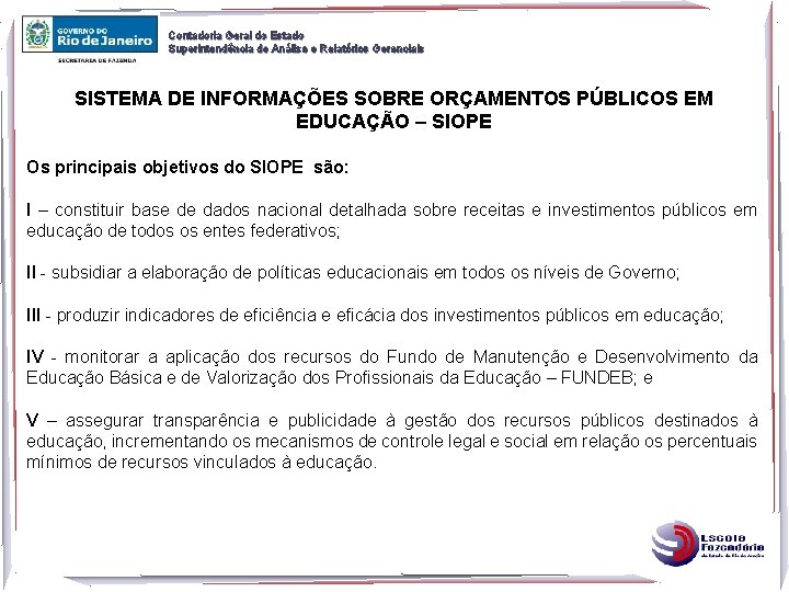 Contadoria Geral do Estado Superintendência de Análise e Relatórios Gerenciais SISTEMA DE INFORMAÇÕES SOBRE