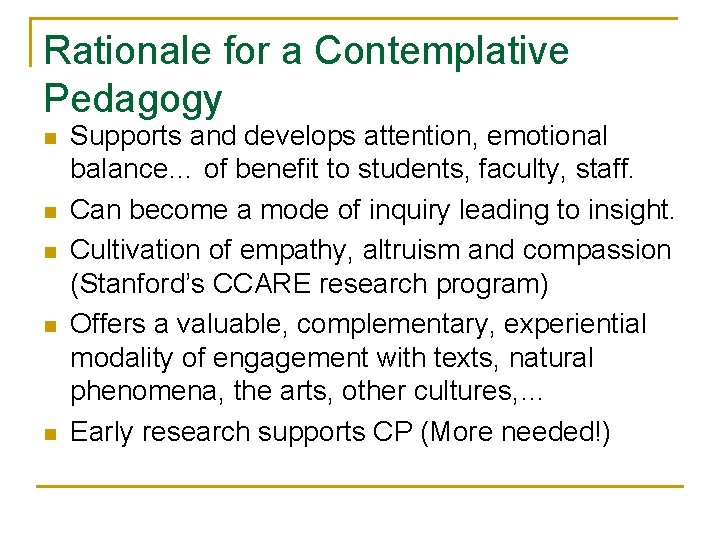 Rationale for a Contemplative Pedagogy n n n Supports and develops attention, emotional balance…