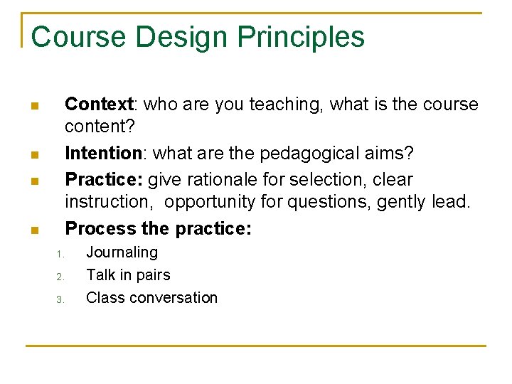 Course Design Principles Context: who are you teaching, what is the course content? Intention: