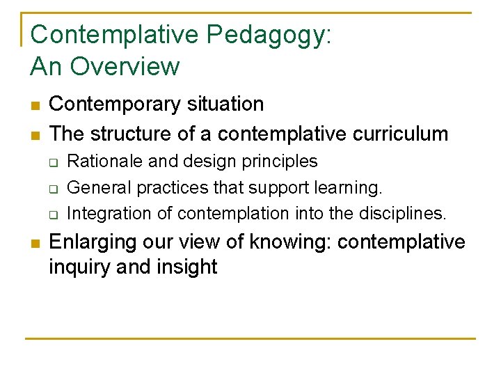 Contemplative Pedagogy: An Overview n n Contemporary situation The structure of a contemplative curriculum