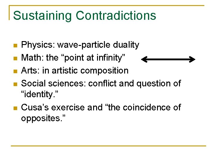 Sustaining Contradictions n n n Physics: wave-particle duality Math: the “point at infinity” Arts: