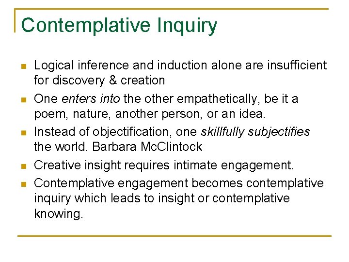 Contemplative Inquiry n n n Logical inference and induction alone are insufficient for discovery