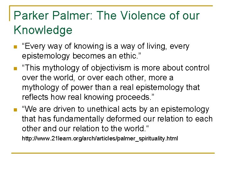 Parker Palmer: The Violence of our Knowledge n n n “Every way of knowing