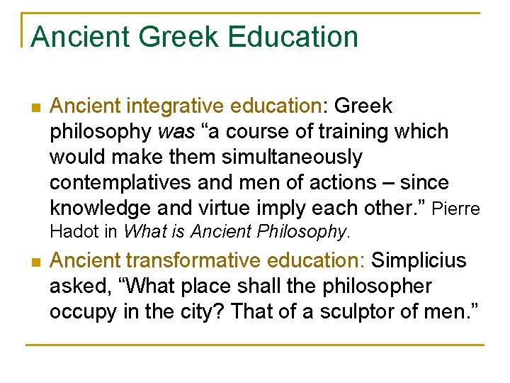 Ancient Greek Education n Ancient integrative education: Greek philosophy was “a course of training