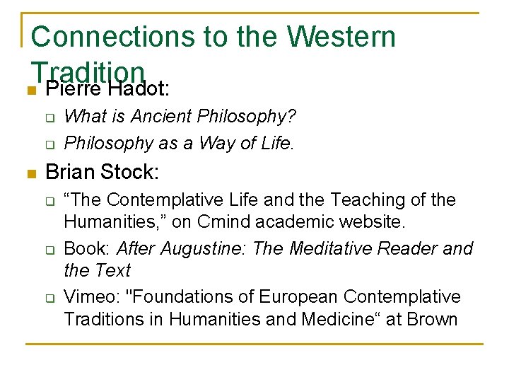 Connections to the Western Tradition n Pierre Hadot: q q n What is Ancient