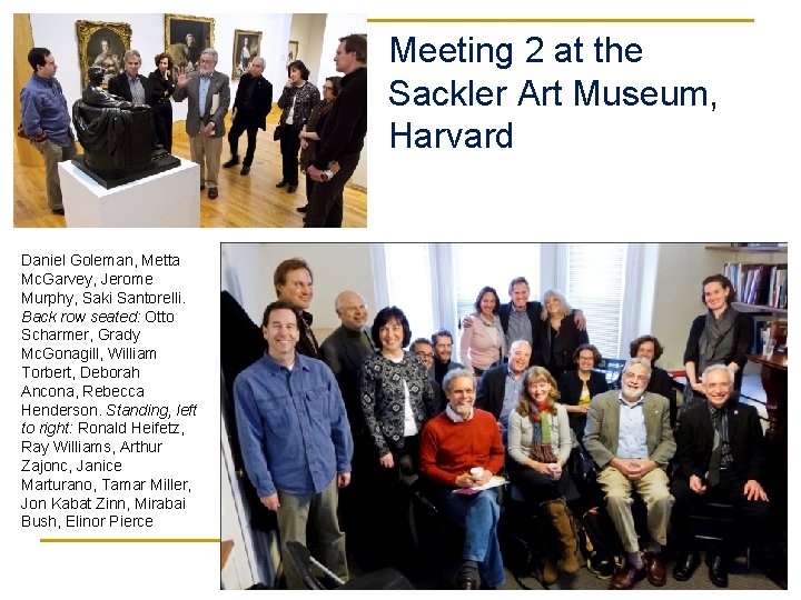 Meeting 2 at the Sackler Art Museum, Harvard Daniel Goleman, Metta Mc. Garvey, Jerome