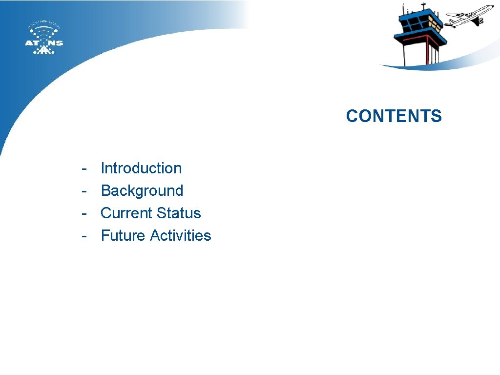 CONTENTS - Introduction Background Current Status Future Activities 