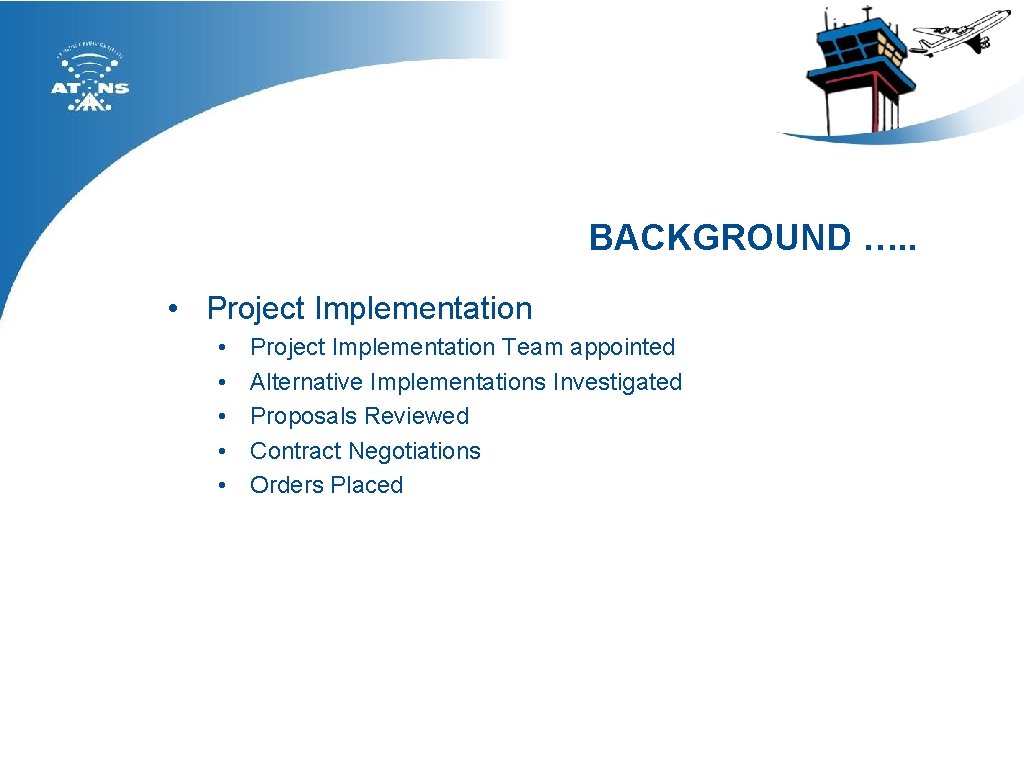 BACKGROUND …. . • Project Implementation • • • Project Implementation Team appointed Alternative