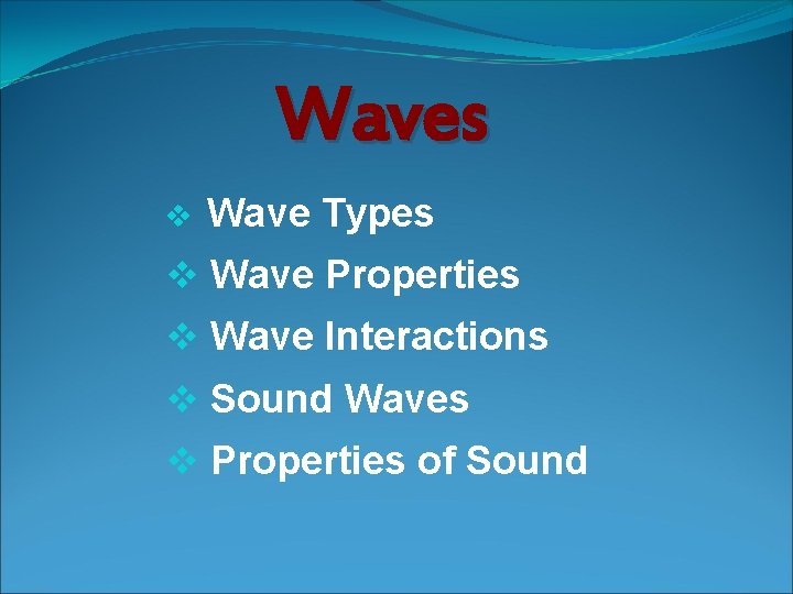 Waves v Wave Types v Wave Properties v Wave Interactions v Sound Waves v