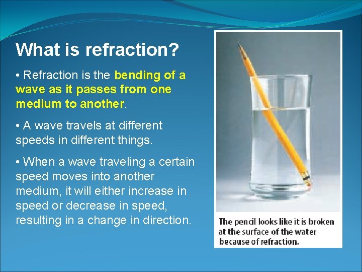 What is refraction? • Refraction is the bending of a wave as it passes