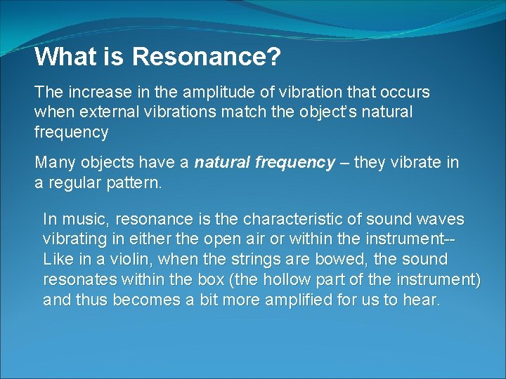 What is Resonance? The increase in the amplitude of vibration that occurs when external