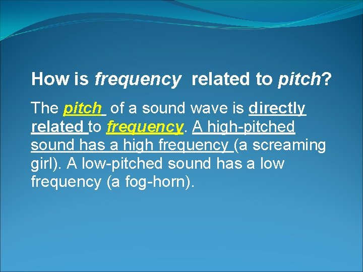 How is frequency related to pitch? The pitch of a sound wave is directly