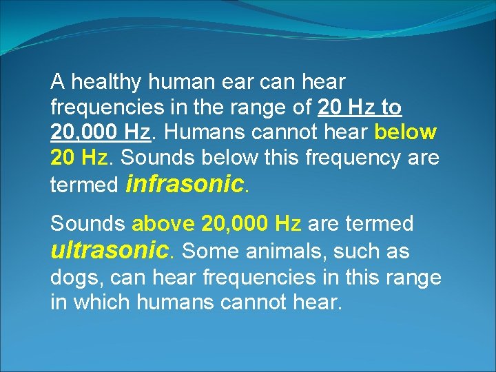 A healthy human ear can hear frequencies in the range of 20 Hz to