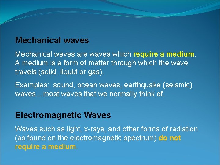 Mechanical waves are waves which require a medium. A medium is a form of