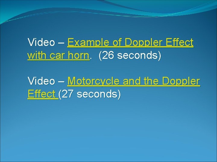 Video – Example of Doppler Effect with car horn. (26 seconds) Video – Motorcycle