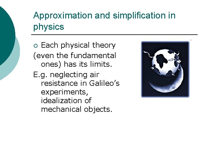 Approximation and simplification in physics Each physical theory (even the fundamental ones) has its