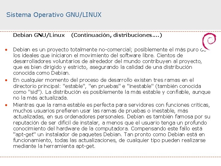 Sistema Operativo GNU/LINUX Debian GNU/Linux • • • (Continuación, distribuciones. . ) Debian es