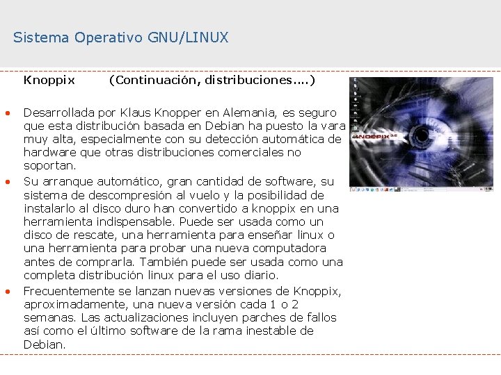 Sistema Operativo GNU/LINUX Knoppix • • • (Continuación, distribuciones. . ) Desarrollada por Klaus