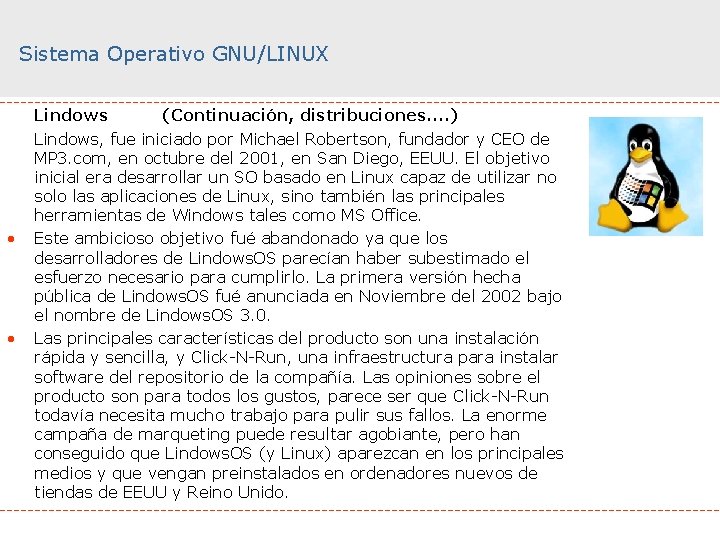 Sistema Operativo GNU/LINUX • • Lindows (Continuación, distribuciones. . ) Lindows, fue iniciado por