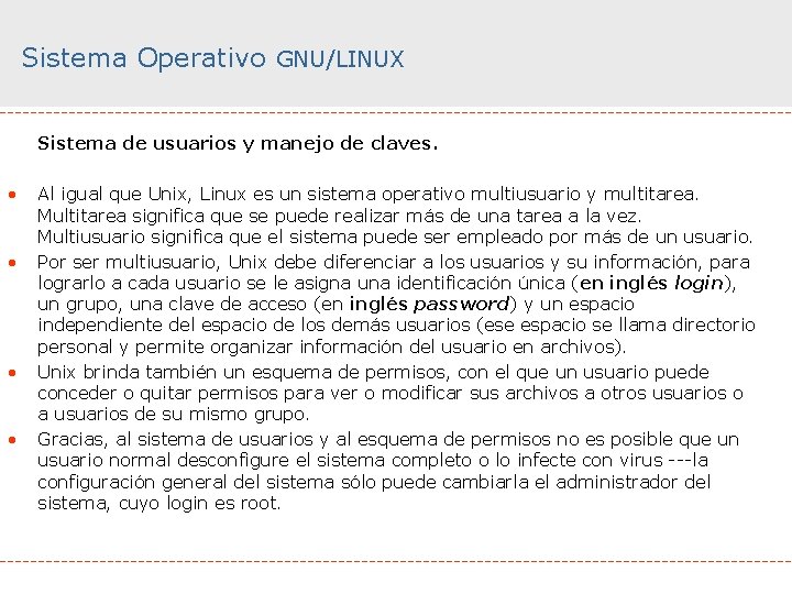 Sistema Operativo GNU/LINUX Sistema de usuarios y manejo de claves. • • Al igual