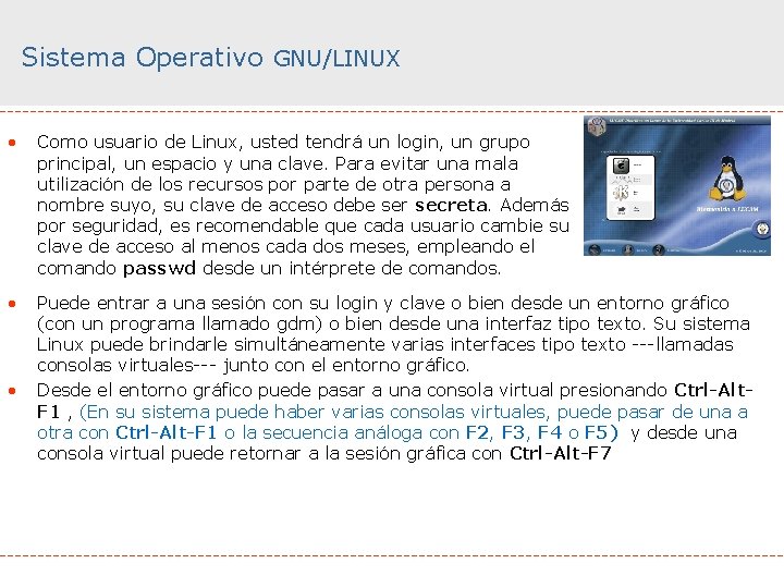 Sistema Operativo GNU/LINUX • Como usuario de Linux, usted tendrá un login, un grupo
