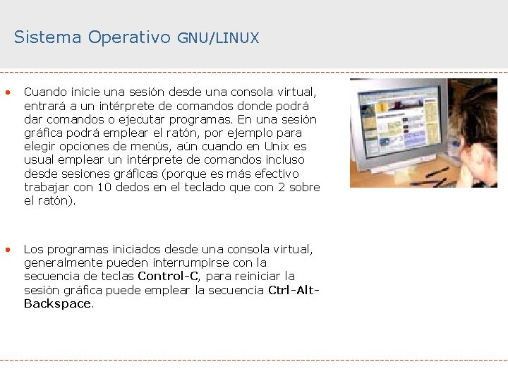 Sistema Operativo GNU/LINUX • Cuando inicie una sesión desde una consola virtual, entrará a