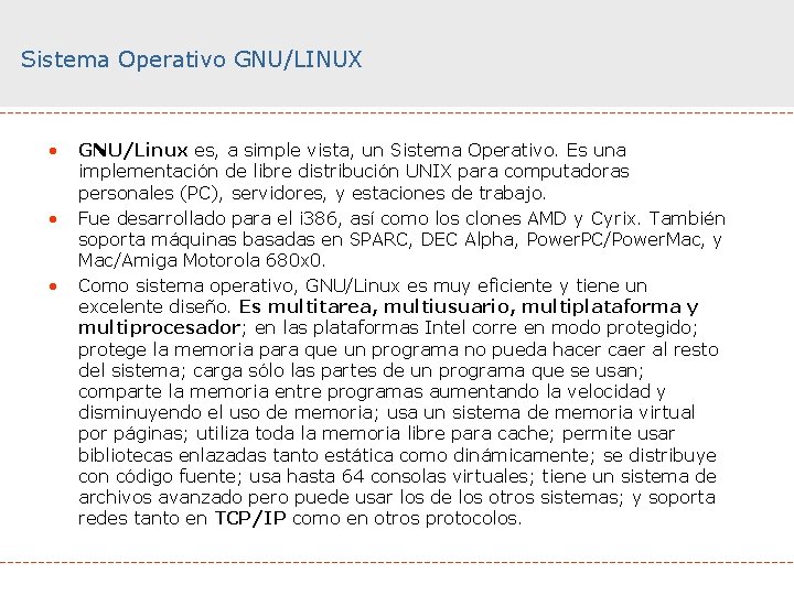 Sistema Operativo GNU/LINUX • • • GNU/Linux es, a simple vista, un Sistema Operativo.