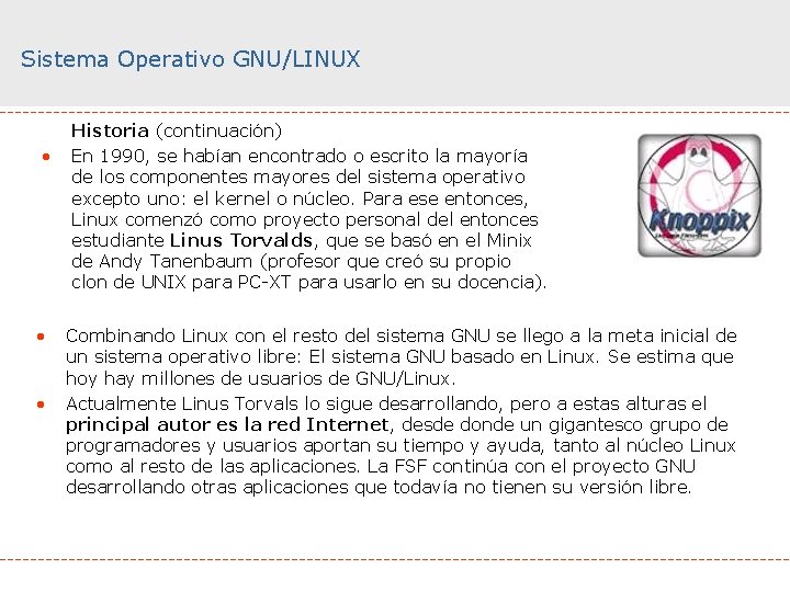 Sistema Operativo GNU/LINUX • • • Historia (continuación) En 1990, se habían encontrado o