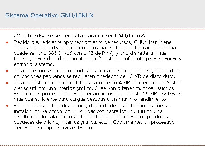 Sistema Operativo GNU/LINUX • • ¿Qué hardware se necesita para correr GNU/Linux? Debido a