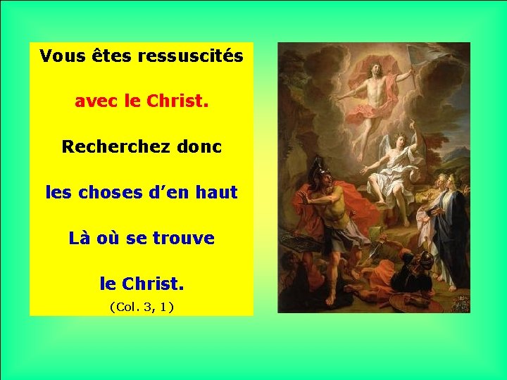 Vous êtes ressuscités avec le Christ. Recherchez donc . les choses d’en haut. Là