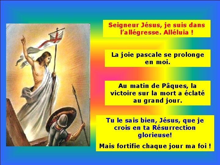 Seigneur Jésus, je suis dans l’allégresse. Alléluia ! La joie pascale se prolonge en