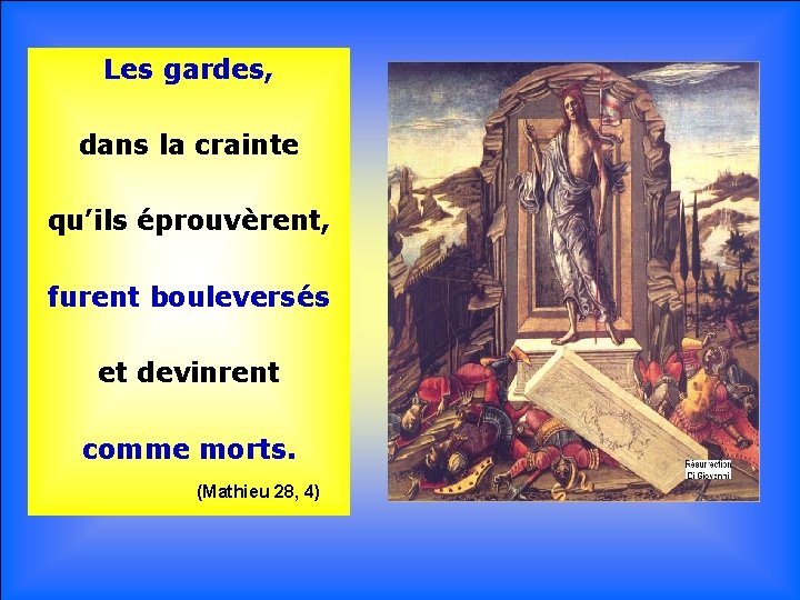 Les gardes, dans la crainte qu’ils éprouvèrent, . furent bouleversés. et devinrent comme morts.