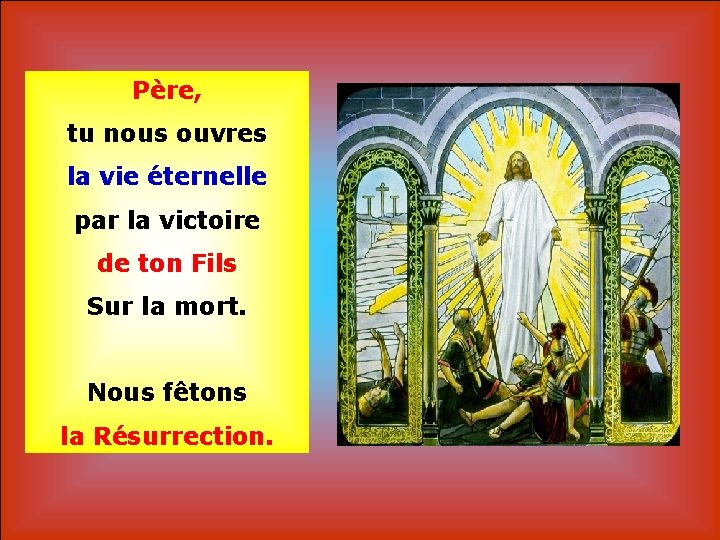 Père, tu nous ouvres la vie éternelle par la victoire . de ton Fils