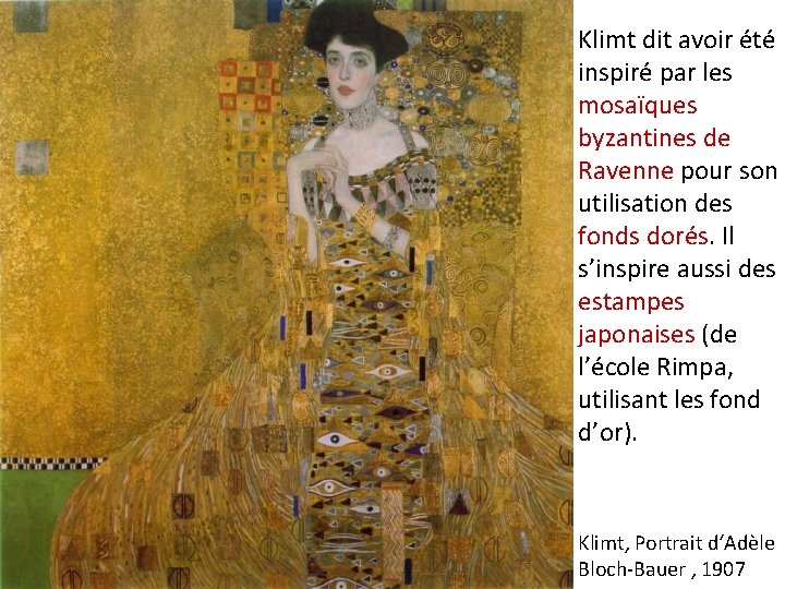 Klimt dit avoir été inspiré par les mosaïques byzantines de Ravenne pour son utilisation