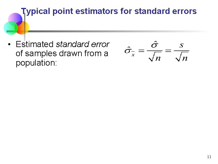 Typical point estimators for standard errors • Estimated standard error of samples drawn from