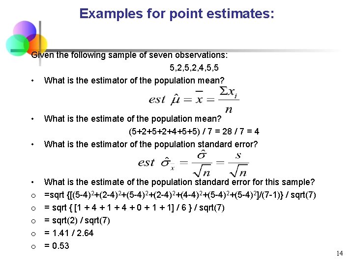 Examples for point estimates: Given the following sample of seven observations: 5, 2, 4,