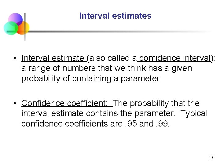 Interval estimates • Interval estimate (also called a confidence interval): a range of numbers