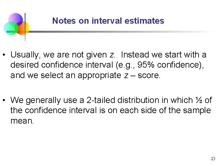 Notes on interval estimates • Usually, we are not given z. Instead we start