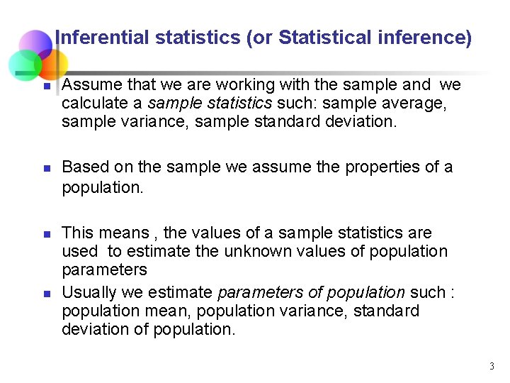 Inferential statistics (or Statistical inference) n n Assume that we are working with the