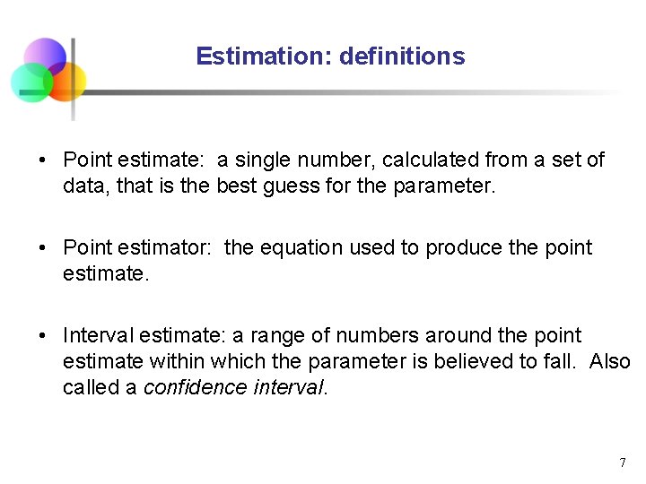Estimation: definitions • Point estimate: a single number, calculated from a set of data,