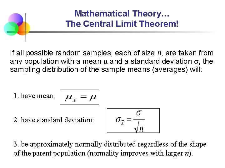 Mathematical Theory… The Central Limit Theorem! If all possible random samples, each of size