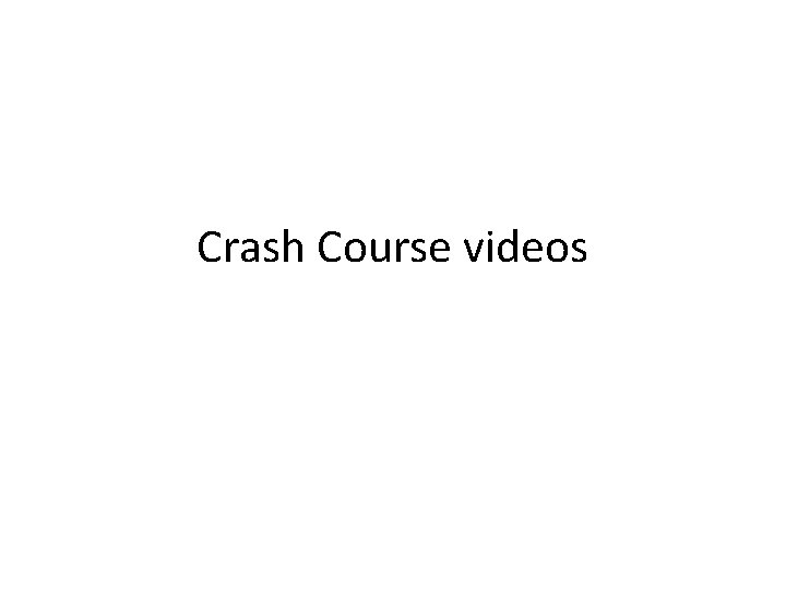 Crash Course videos 