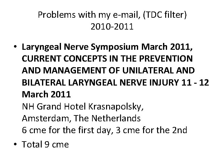 Problems with my e-mail, (TDC filter) 2010 -2011 • Laryngeal Nerve Symposium March 2011,