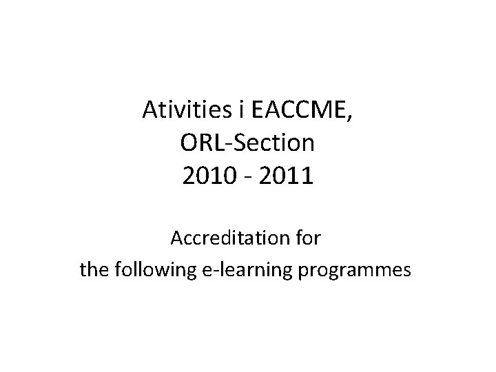 Ativities i EACCME, ORL-Section 2010 - 2011 Accreditation for the following e-learning programmes 