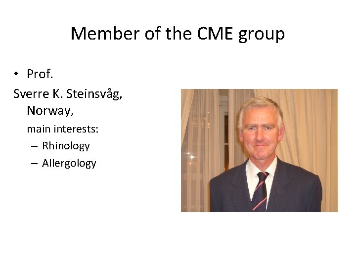 Member of the CME group • Prof. Sverre K. Steinsvåg, Norway, main interests: –