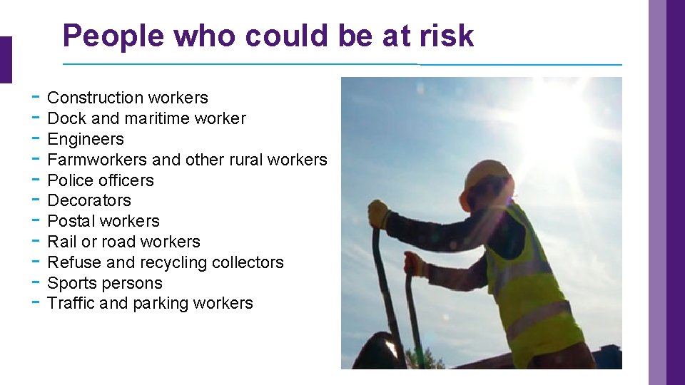 People who could be at risk - Construction workers - Dock and maritime worker