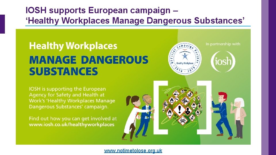IOSH supports European campaign – ‘Healthy Workplaces Manage Dangerous Substances’ www. notimetolose. org. uk