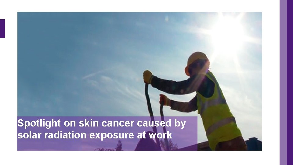 Spotlight on skin cancer caused by solar radiation exposure at work 