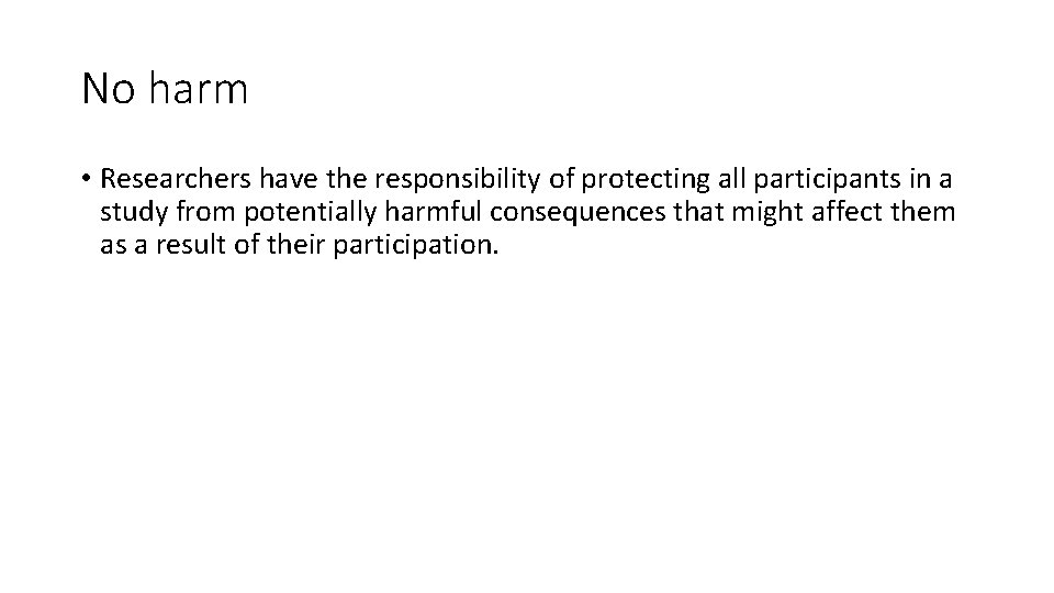 No harm • Researchers have the responsibility of protecting all participants in a study